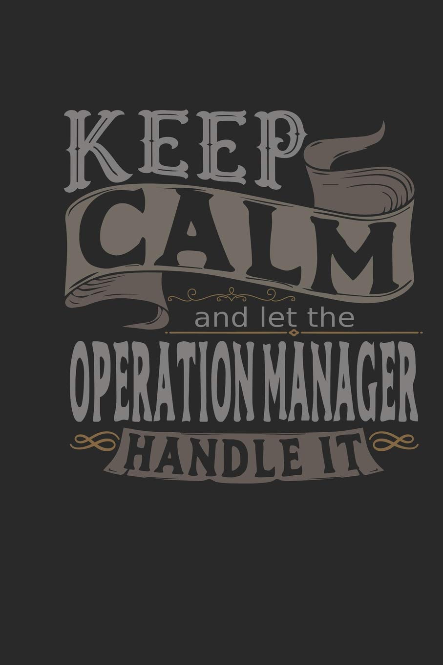 Keep Calm And Let The Operation Manager Handle It: Operation Manager Notebook | Operation Manager Journal | Handlettering | Logbook | 110 Journal Paper Pages | 6 x 9 book