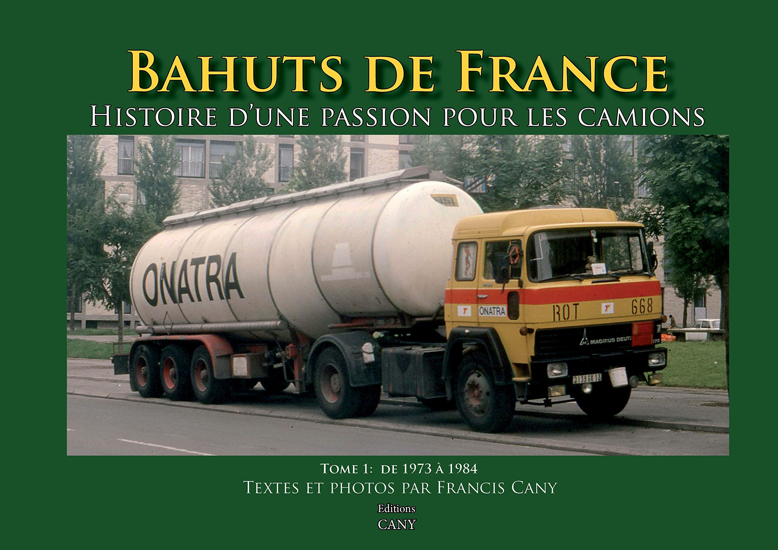 Bahuts de France: Histoire d'une passion pour les camions, Tome 1 : Période de 1973 à 1984 Leisure & Fun