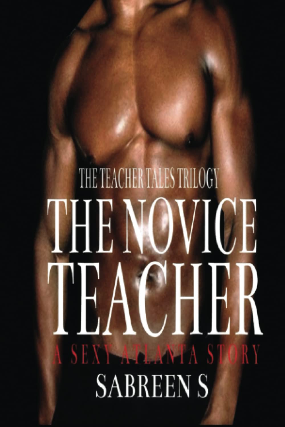 The Novice Teacher: A Tale of Cheating; A Sexy Atlanta Story (The Teacher Tales Trilogy: A True Crime Erotic Story, Band 1) Eroticism