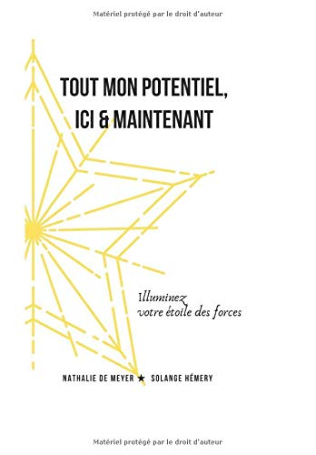 Tout mon potentiel, ici & maintenant: Illuminez votre étoile des forces ! book