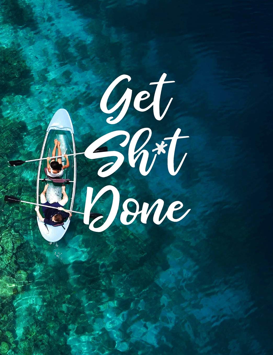 Get Sh*t Done: 24 Month Weekly Planner - Ocean Kayak Adventure, 7.44" x 9.69" Geology & Geography