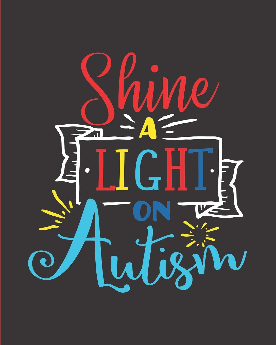 Shine a Light on Autism: 24 Week Tracker for Goals, Progress, Activities, and Appointments, 150 Pages (8" x 10") Social Sciences