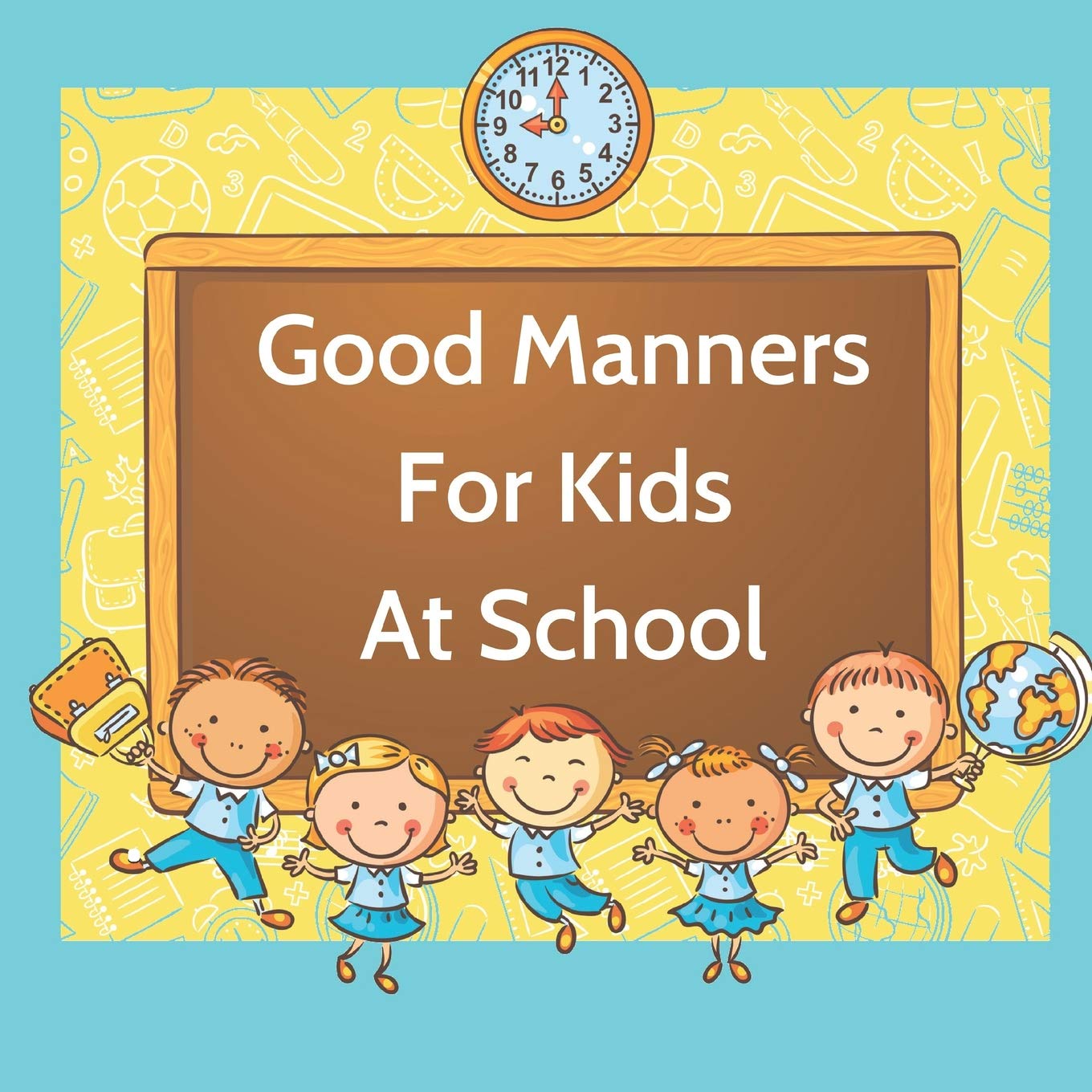 Good Manners For Kids At School: Book for kids starting school to learn values and use manners in the classroom. Study Guides