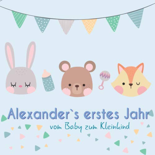 Alexander`s erstes Jahr - vom Baby zum Kleinkind: Babyalbum für Jungen zum Ausfüllen für das erste Lebensjahr Parents & Children