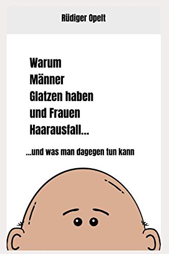 Warum Männer Glatzen haben und Frauen Haarausfall…: …und was man dagegen tun kann Health, Nutrition & Fitness