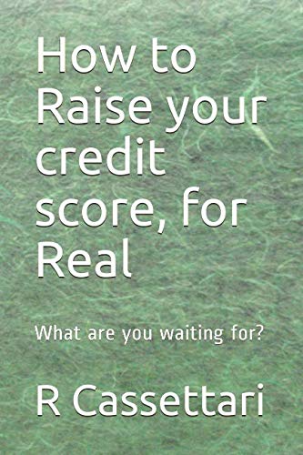 How to Raise your credit score, for Real: What are you waiting for? Business, Finance & Career