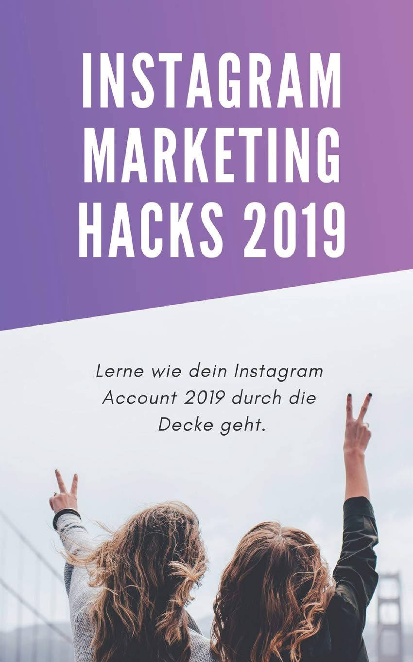 Instagram Marketing Hacks 2019: Lerne wie dein Instagram Account 2019 durch die Decke geht. Business, Finance & Career