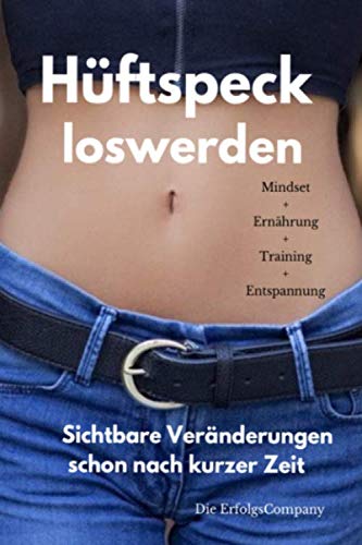 Hüftspeck loswerden Mindset+Ernährung+Training+Entspannung Sichtbare Veränderungen schon nach kurzer Zeit Health, Nutrition & Fitness