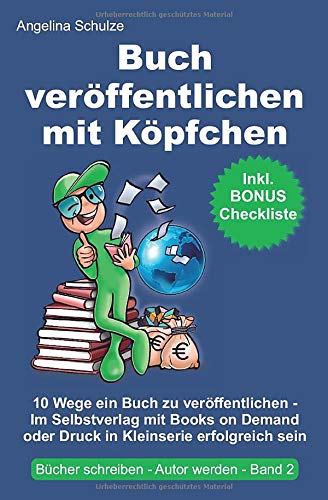 Buch veröffentlichen mit Köpfchen: 10 Wege ein Buch zu veröffentlichen – Im Selbstverlag mit Books on Demand oder Druck in Kleinserie erfolgreich sein (Bücher schreiben, Autor werden Band, Band 2) Contemporary literature