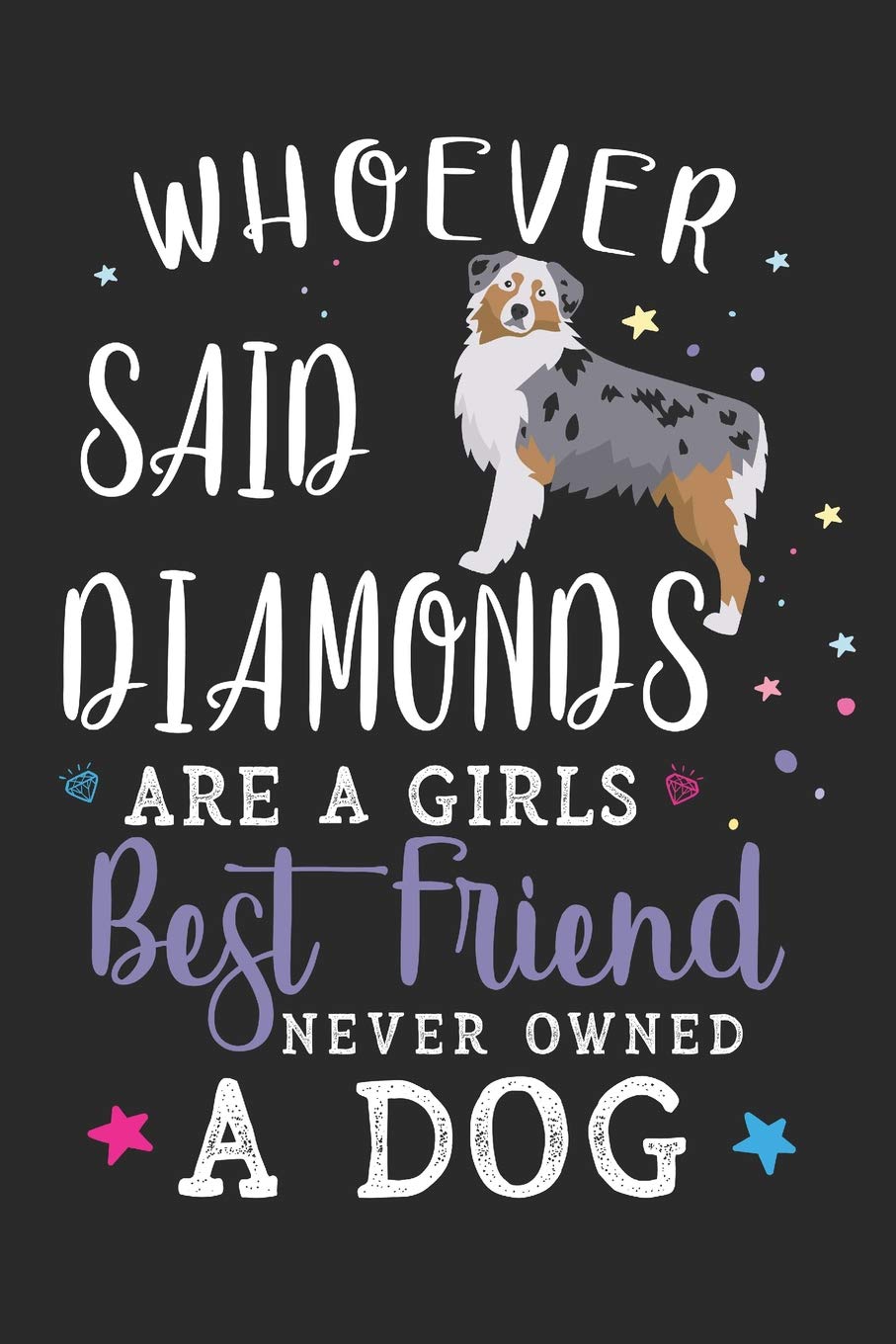 Whoever Said Diamonds Are A Girls Best Friend Never Owned A Dog: Border Collie Dog Breed Journal Lined Blank Paper Pets