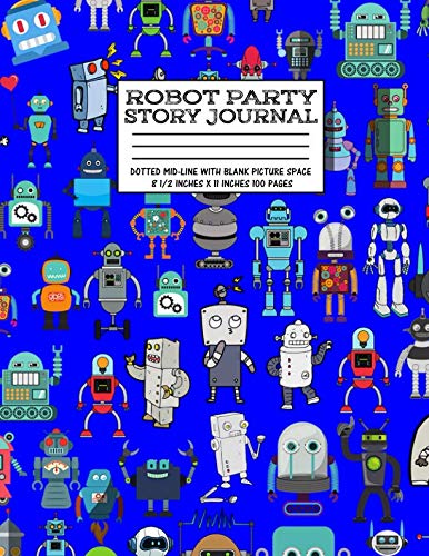 Robot Party Story Journal:: Robotic Club Primary Dotted Mid-line With Blank Picture Space Pre-School Grade School Exercise Book 100 Kids Story Book 8 1/2 Inches x 11 Inches 100 Pages Hobbies & Crafts