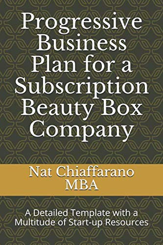 Progressive Business Plan for a Subscription Beauty Box Company: A Detailed Template with a Multitude of Start-up Resources Business, Finance & Career