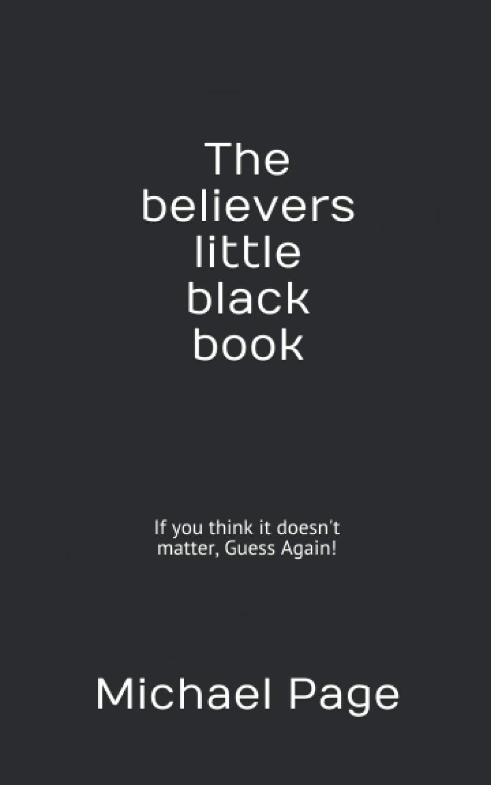 The believers little black book: If you think it doesn't matter, Guess Again! book