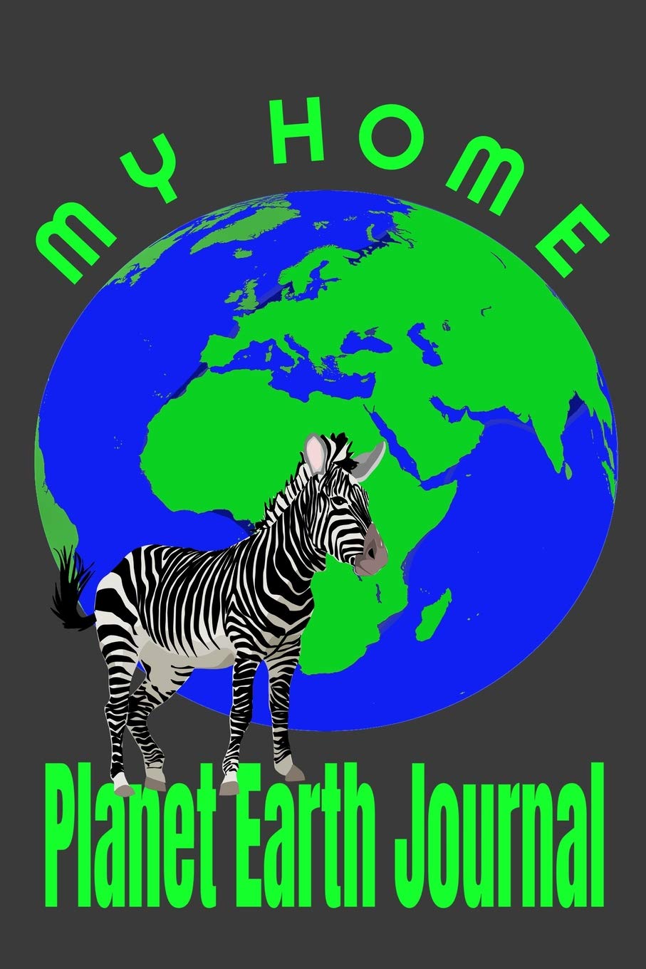 My Home Planet Earth Journal: Lined Notebook Journal With Colorful Cover Of Earth And Wildlife Zebra (Planet Earth Journal Series Zebra, Band 12) Mathematics