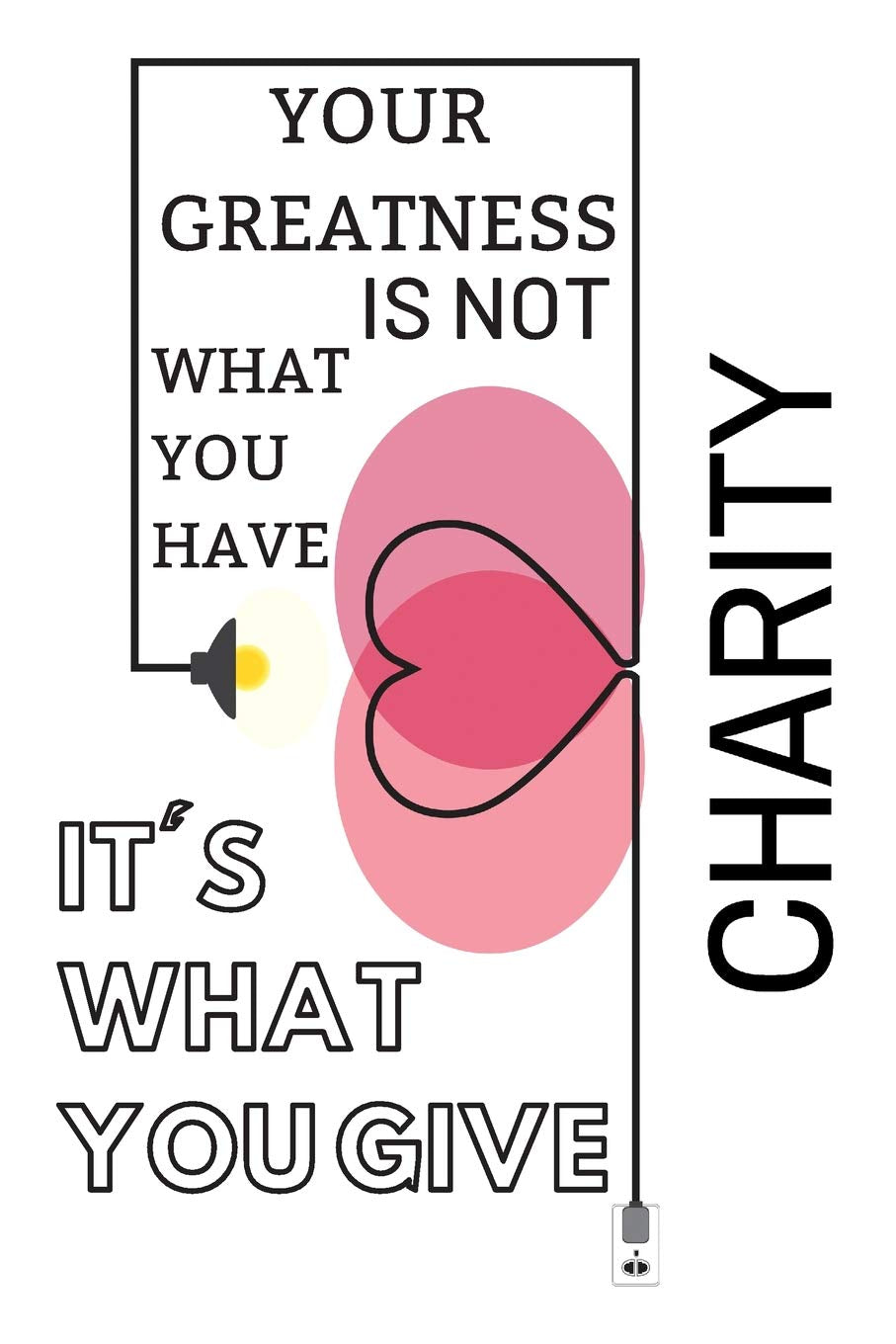 Your Greatness Is Not What You Have It's What You Give: Grateful Volunteer Notebook/Journal for Wonderful People to Write Plans, Events Etc. Journal Paper 120 Blank Lined Pages (6x9). White&Pink Cover Social Sciences