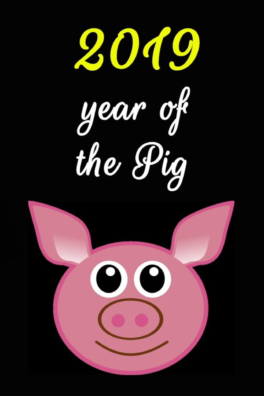 2019 Year Of The Pig: Chinese Astrology Horoscopes Calendar, Planner, Journal, Diary, Chinese New Year Lovers, Perfect Gift (110 pages, Unlinen, 6 x 9) Religion & Esotericism