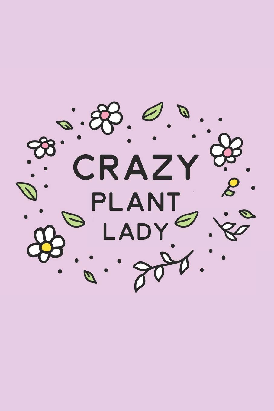 CRAZY PLANT LADY: Blank Lined Composition Notebook/Journal, 150 Page, Matte Finish With Quote, 6x9, Softcover Hobbies & Crafts