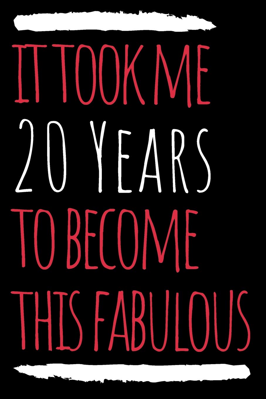 It Took Me 20 Years To Become This Fabulous Journal: A Blank Lined Birthday Notebook for 20 Year Olds Books