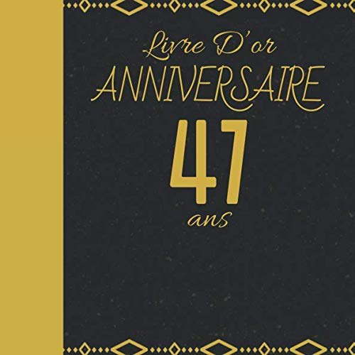 LIVRE D'OR ANNIVERSAIRE 47 ANS: Cadeau d'anniversaire Son Jubilé Livre à Personnaliser Accessoires Decoration Idee Journal Intime Carnet Cahier Pour ... Meilleur Ami - 100 Pages 20.96 x 20.96cm Parents & Children