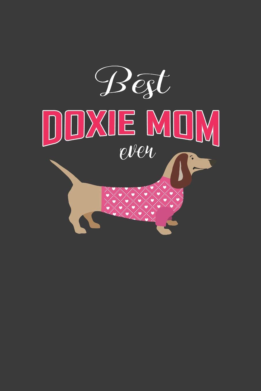 Best Doxie Mom Ever: Journal for Doxie Dog Lover, Dog Mama gift for Mothers day, Daschund Dog Lover Lined Notebook Pets