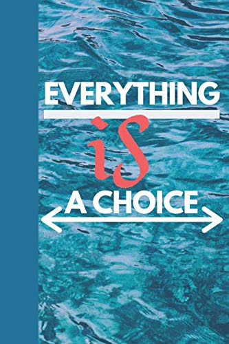 Everything Is A Choice: Motivational Notebook, Journal, Diary, Gift For Women, Girls, Men, Notebook For You (110 Lined Pages, 6 x 9) Business, Finance & Career