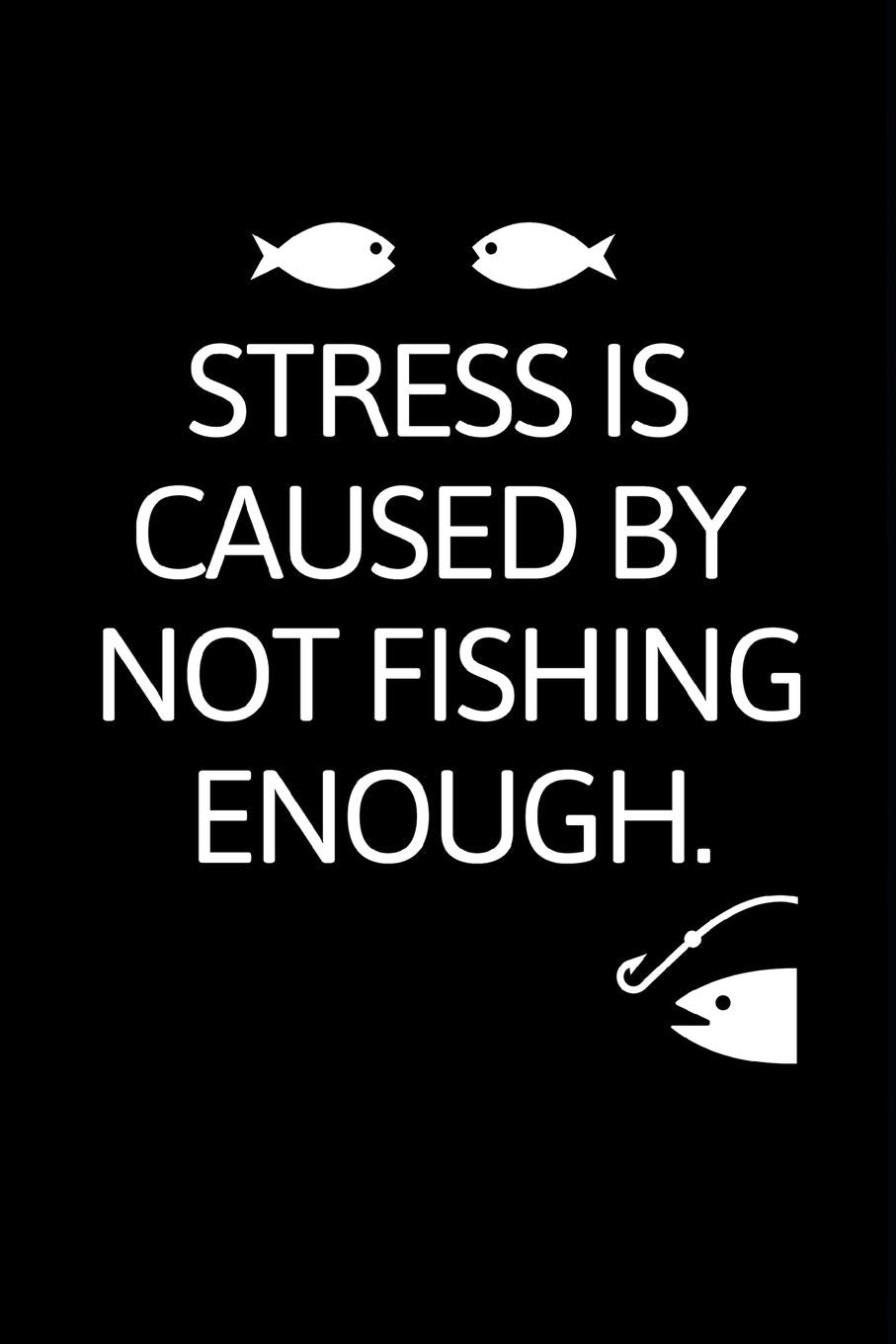 Stress Is Caused By Not Fishing Enough: Inspirational Blank Lined Small Fishing Journal, Notebook For Women Men Fisher Great For Boat Marine Writing Diary Water Animal Tank Aquarium Ocean Leisure & Fun