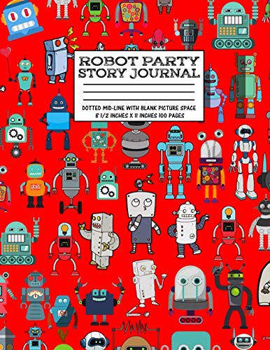 Robot Party Story Journal:: Robotic Club Primary Dotted Mid-line With Blank Picture Space Pre-School Grade School Exercise Book 100 Kids Story Book 8 1/2 Inches x 11 Inches 100 Pages Hobbies & Crafts