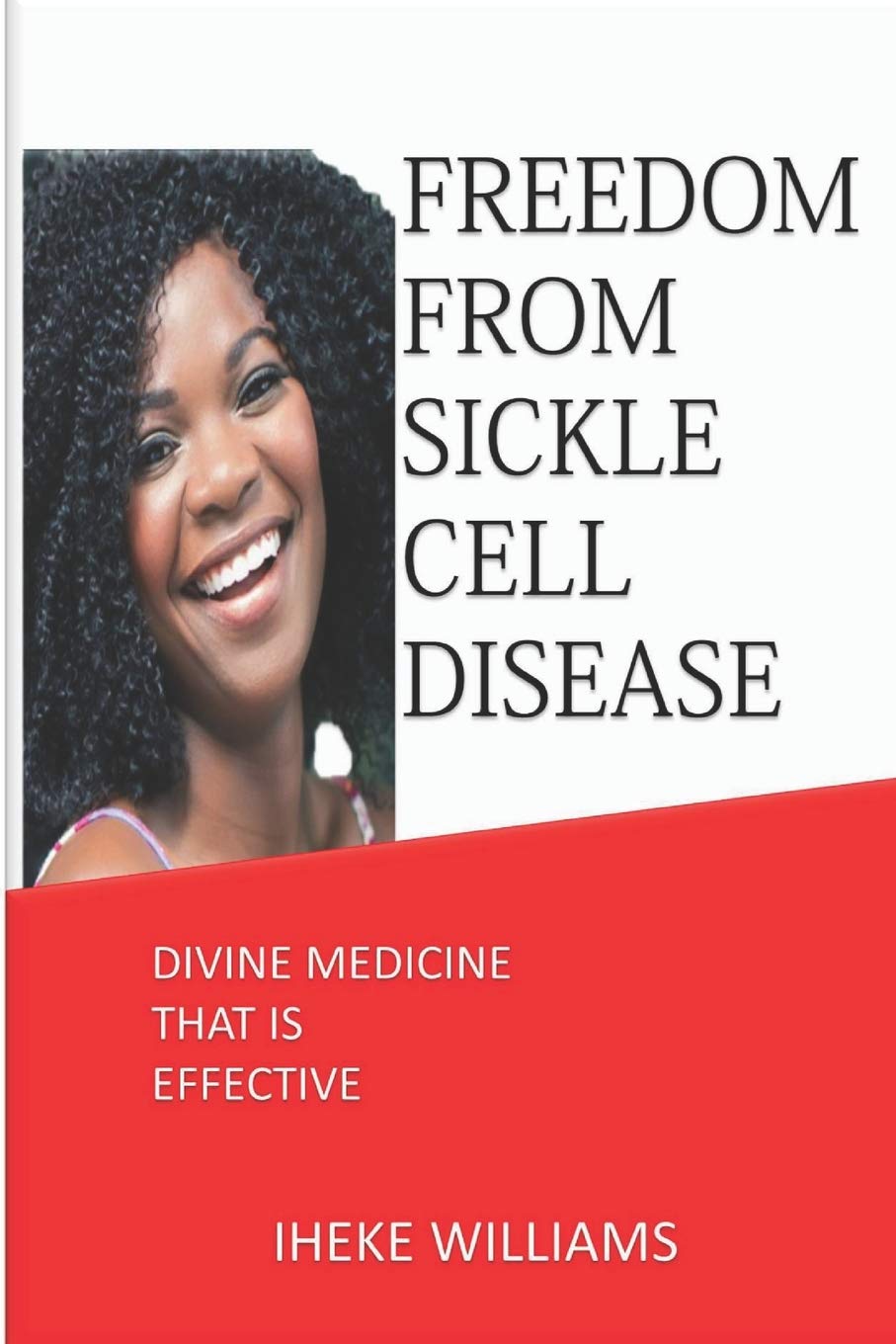 FREEDOM FROM SICKLE CELL DISEASE: DIVINE MEDICINE THAT IS EFFECTIVE Learning & Reference