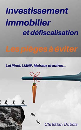 Investissement immobilier et défiscalisation : les pièges à éviter: Loi Pinel, LMNP, Malraux et autres Books