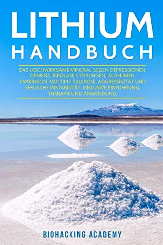 Lithium Handbuch: Das hochwirksame Mineral gegen Depressionen, Demenz, bipolare Störungen, Alzheimer, Parkinson, Multiple Sklerose, Aggressivität und seelische Instabilität. Contemporary literature Books
