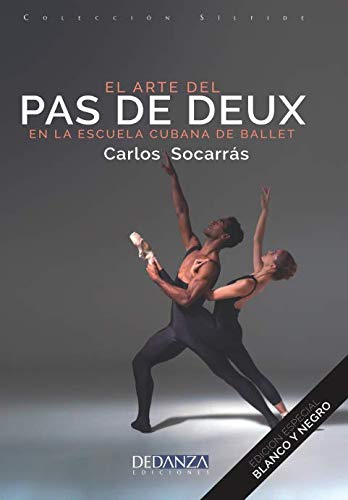 El Arte del Pas de Deux en la Escuela Cubana de Ballet: Edición en blanco y negro (Colección Sílfide, Band 1) Film, Art & Culture