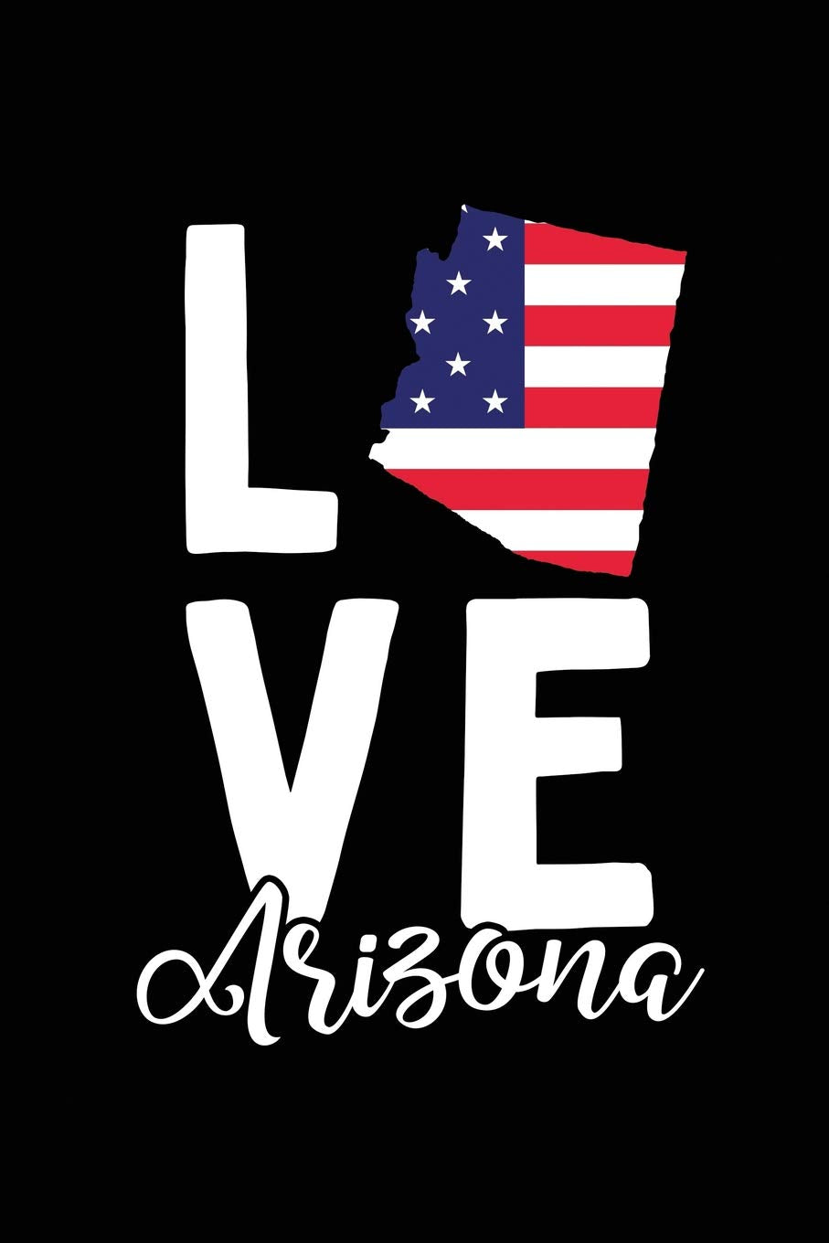 I Love Arizona: Notebook Blank Lined College Ruled Journals book
