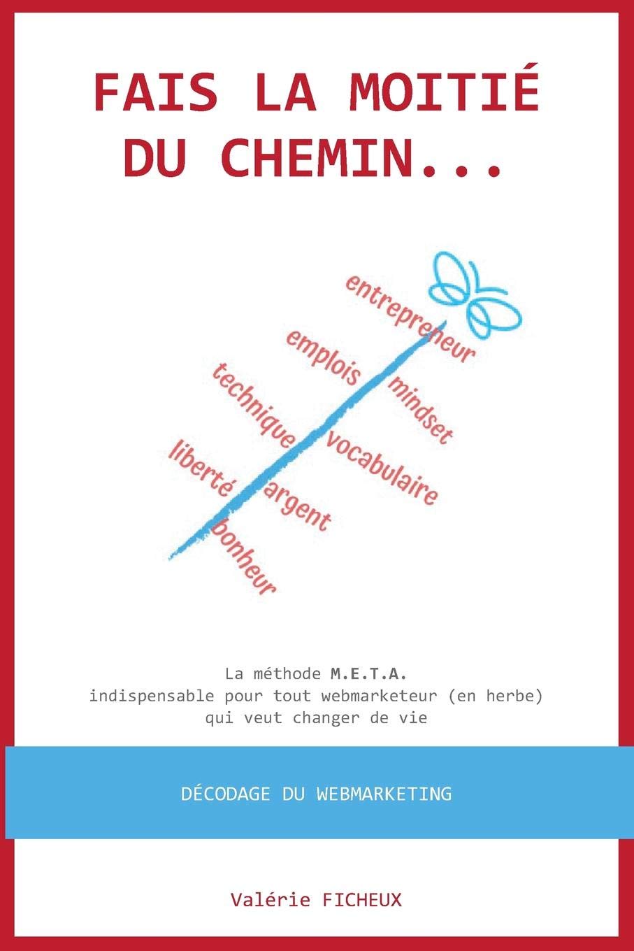 Fais la moitié du chemin...: La méthode M.E.T.A. indispensable pour tout webmarketeur (en herbe) qui veut changer de vie Business, Finance & Career