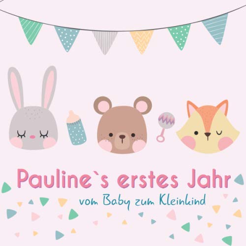 Pauline`s erstes Jahr - vom Baby zum Kleinkind: Babyalbum für Mädchen zum Ausfüllen für das erste Lebensjahr Parents & Children