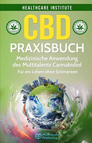 CBD: Praxisbuch - Medizinische Anwendung des Multitalents Cannabidiol. Für ein Leben ohne Schmerzen! Medicine