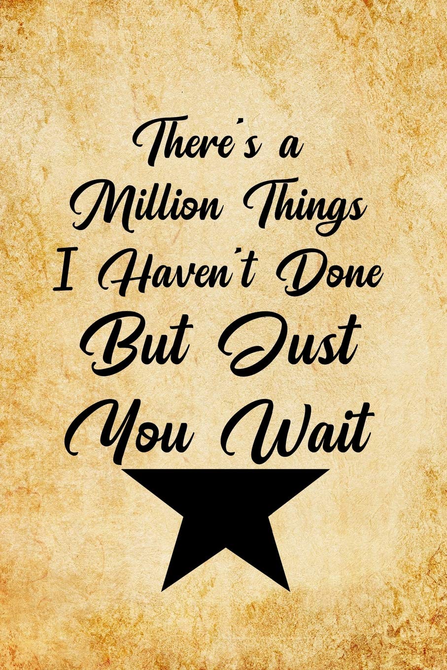 There's a Million Things I Haven't Done, But Just You Wait: Blank Lined Journal Notebook, Funny hamilton Notebook, hamilton journal, hamilton ... Notebook for hamilton lovers, hamilton gifts Social Sciences