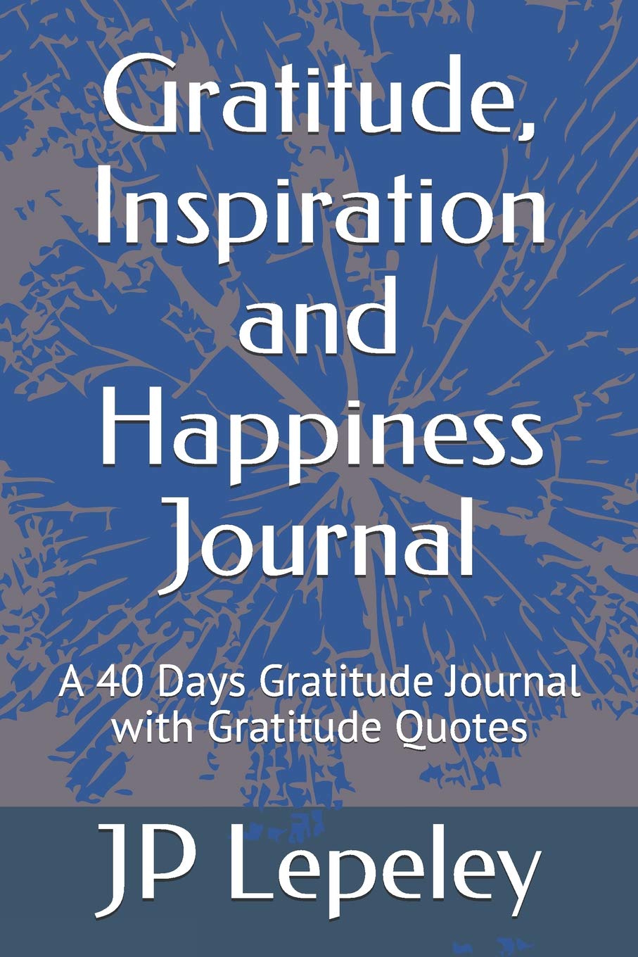 Gratitude, Inspiration and Happiness Journal: A 40 Days Gratitude Journal with Gratitude Quotes Social Sciences