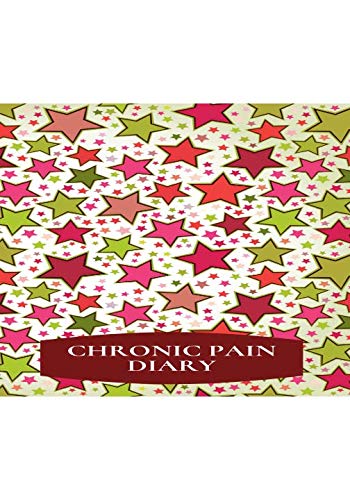 Chronic Pain Diary: Handy Tracker Notebook Book Journal Diary, Logbook to Monitor, Track and Record Daily Pain Triggers, Location, Symptoms, Relief ... all Health Activities 7”x10” with 120 pages. book