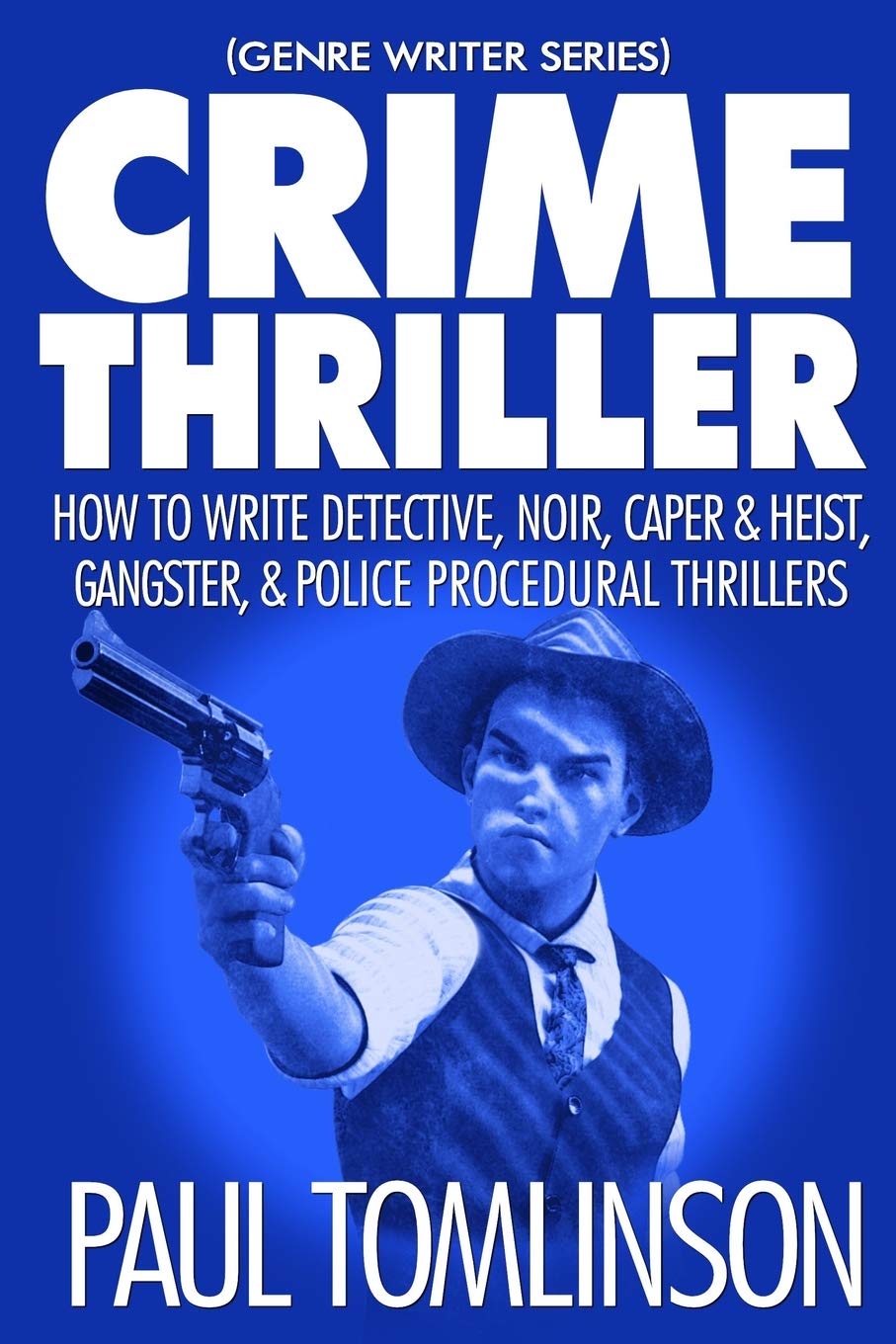 Crime Thriller: How to Write Detective, Noir, Caper & Heist, Gangster, & Police Procedural Thrillers (Genre Writer, Band 3) Fiction