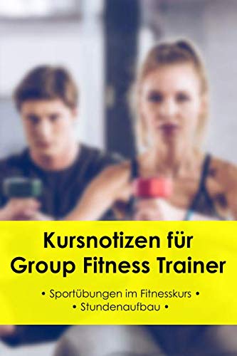 Kursnotizen für Group Fitness Trainer: Sportübungen im Fitnesskurs Health, Nutrition & Fitness