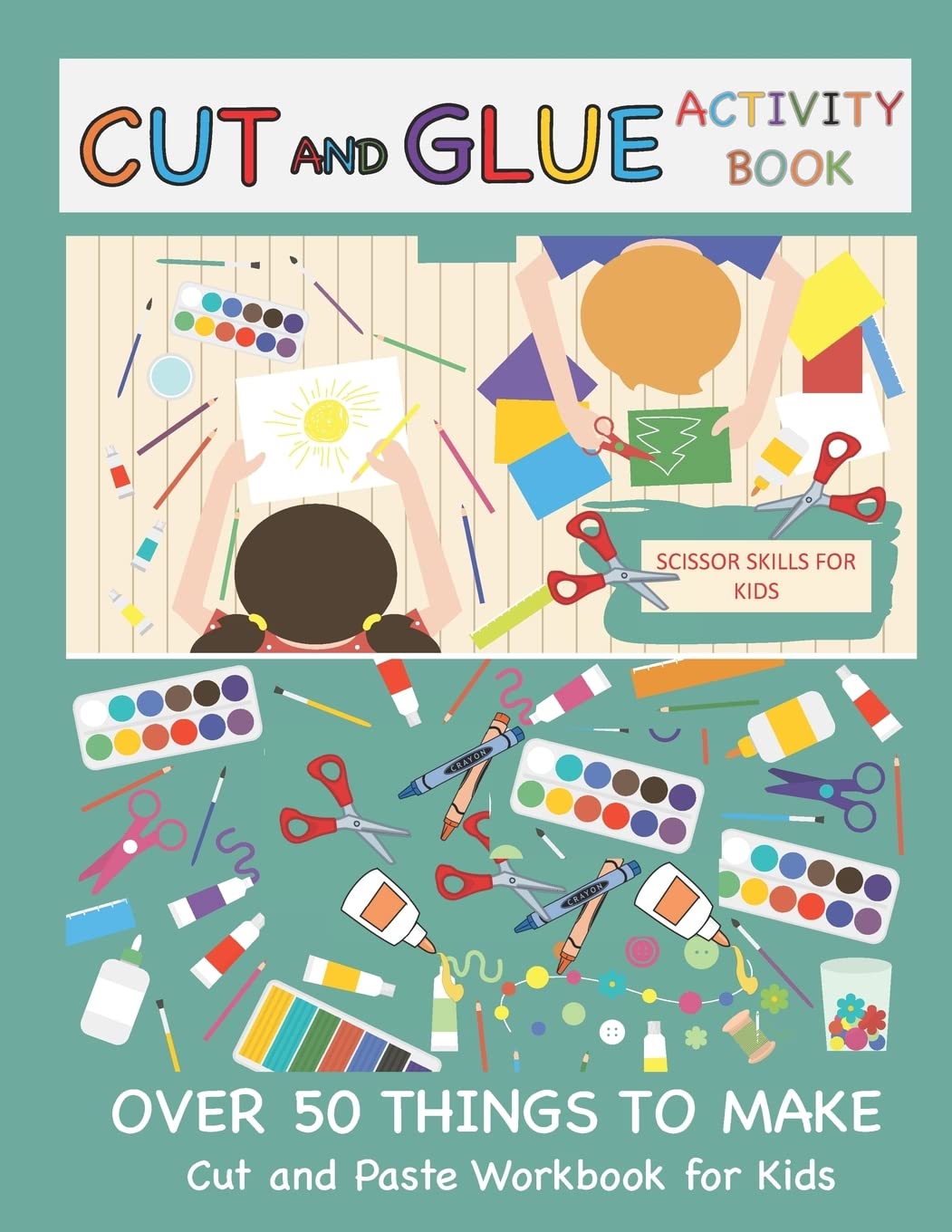 Cut and Glue Activity Book: Cut and Paste Workbook for Kids: Scissor Skills for Kids Over 50 Things to Make: Cutting and Pasting Book for Kids (Cut and Paste Books, Band 1) Study Guides
