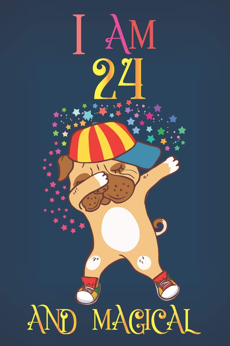 I Am 24 and Magical: Notebook and Bulldog Journal for 24 Year old Teen Girls and Boys, A Happy Birthday 24 Years Old Composition Sketchbook with Rainbow Stars Dog Cover, 24th Birthday Gift for Her Reference Books