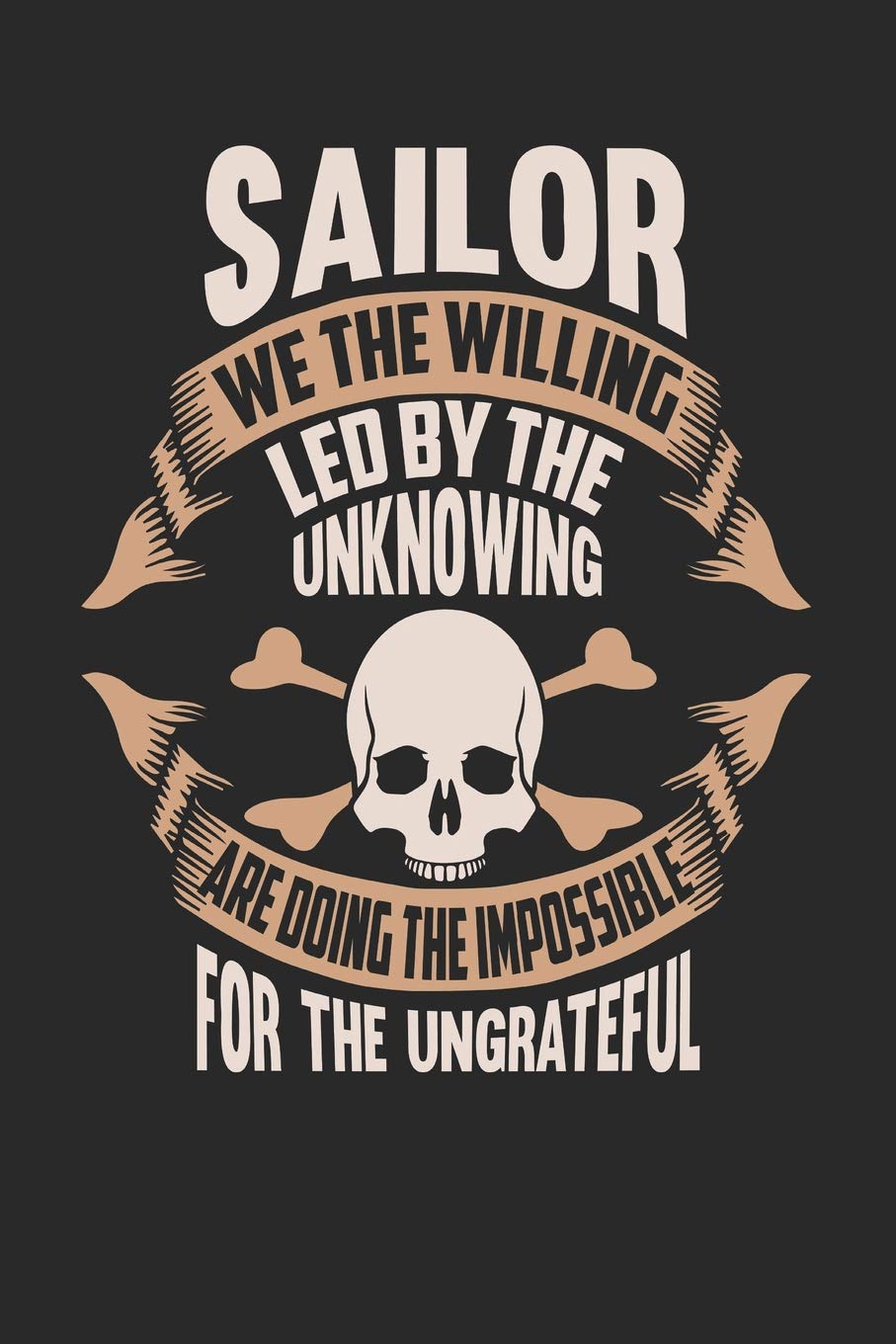 Sailor We The Willing Led By The Unknowing Are Doing The Impossible For The Ungrateful: Sailor Notebook | Sailor Journal | Handlettering | Logbook | 110 Journal Paper Pages | 6 x 9 Books