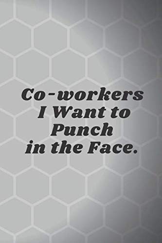 Co-workers I Want to Punch in the Face.: Motivational Notebook, Journal, Diary (110 Pages, Blank, 6 x 9) Business, Finance & Career