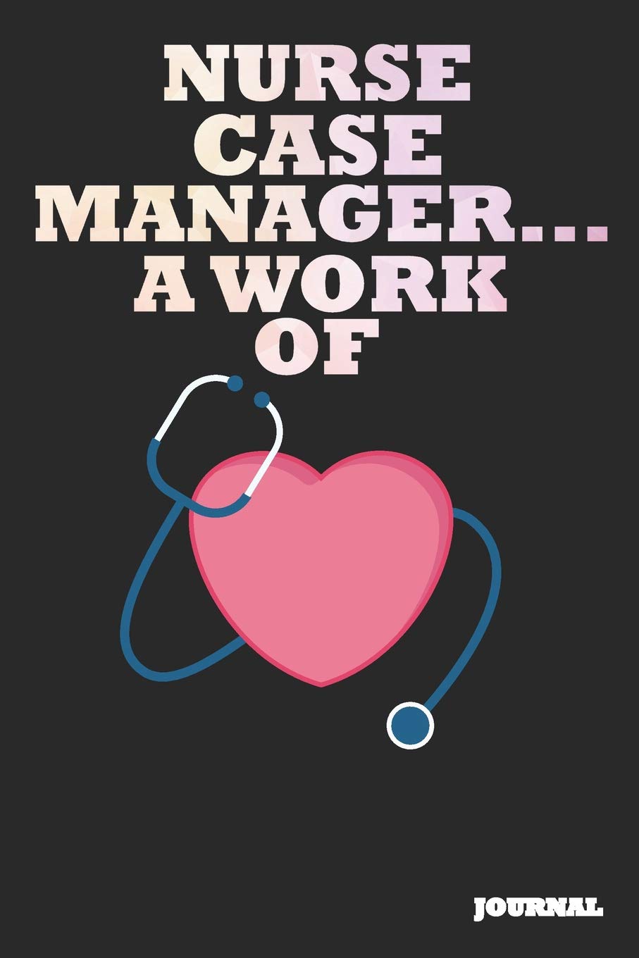 Nurse Case Manager Journal: A Work of Heart Journal/Notebook Gift (6 x 9 - 110 blank pages) Books