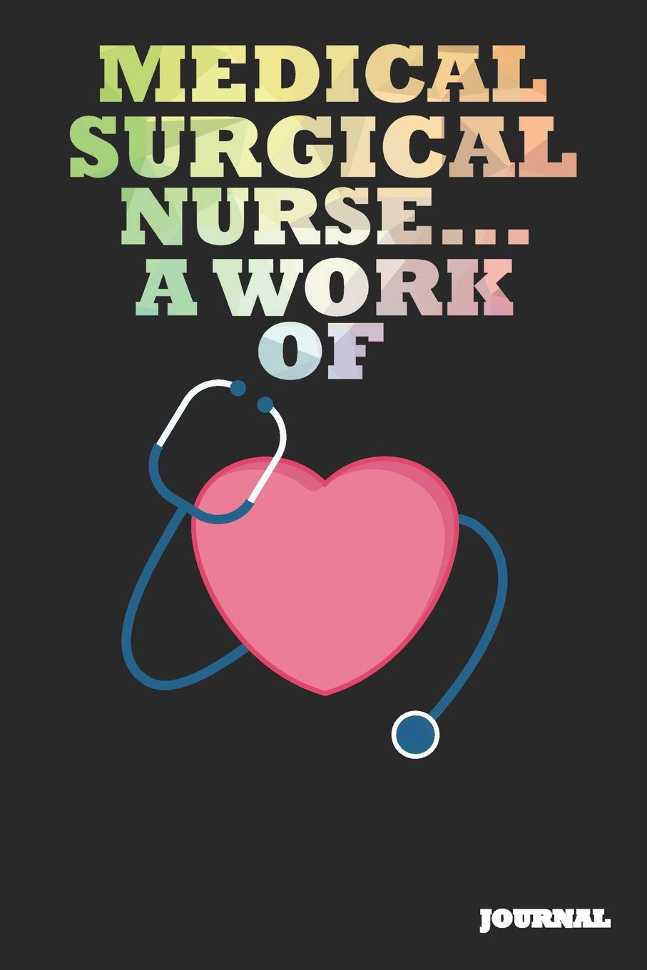 Medical Surgical Nurse Journal: A Work of Heart Journal/Notebook Gift (6 x 9 - 110 blank pages) Books
