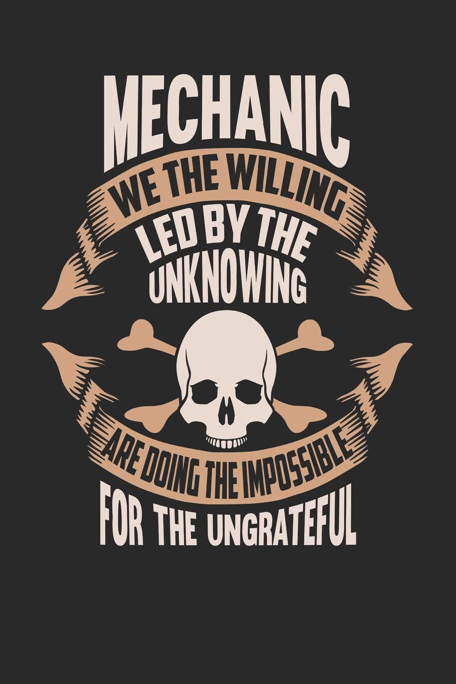 Mechanic We The Willing Led By The Unknowing Are Doing The Impossible For The Ungrateful: Mechanic Notebook | Mechanic Journal | Handlettering | Logbook | 110 Journal Paper Pages | 6 x 9 Books
