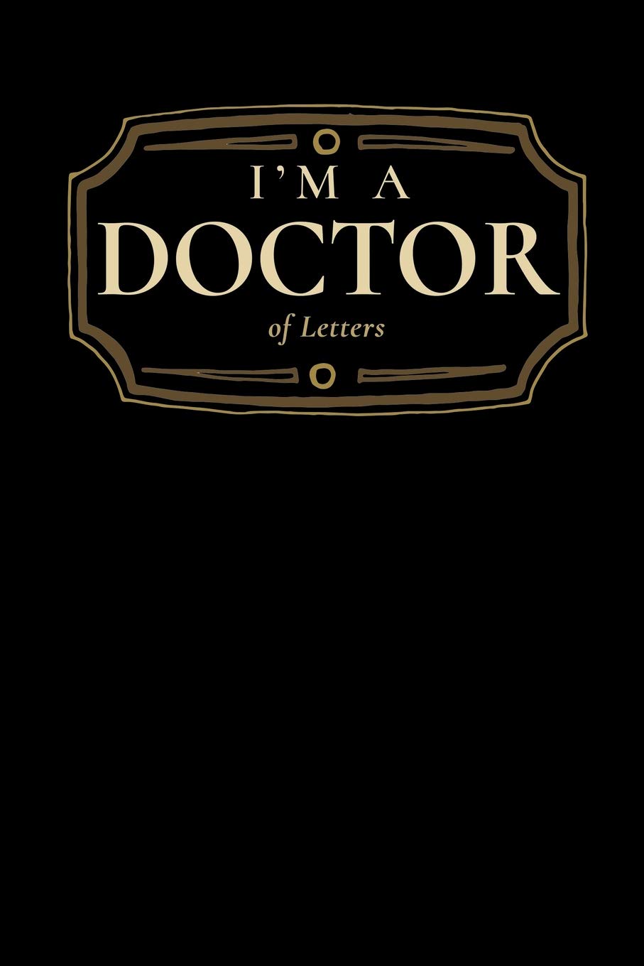 I'm a Doctor of Letters: Blank Lined Journal Social Sciences