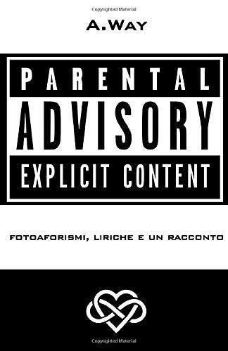 Parental Advisory Explicit Content: Fotoaforismi, liriche e un racconto Essays & Short Stories