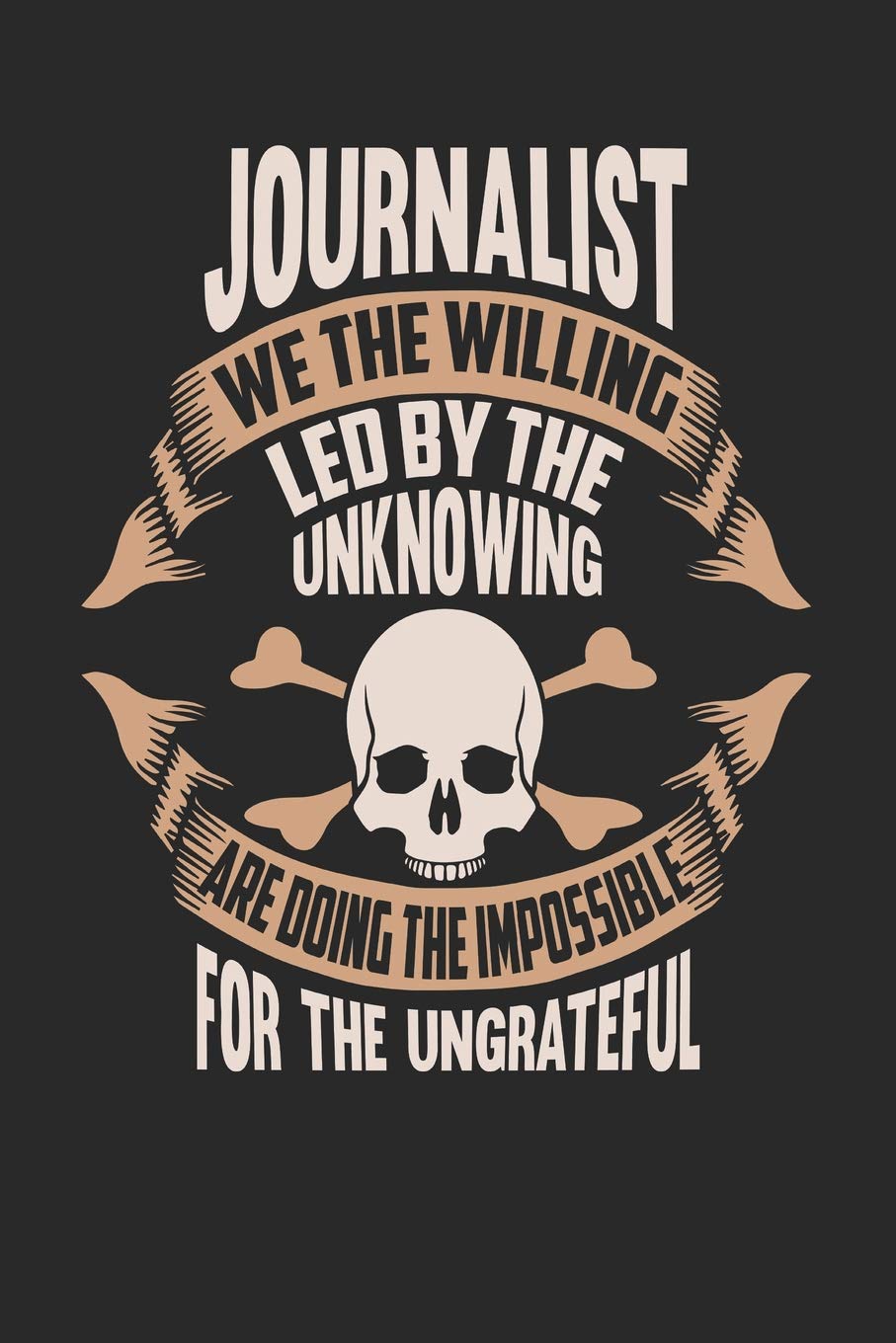 Journalist We The Willing Led By The Unknowing Are Doing The Impossible For The Ungrateful: Journalist Notebook | Journalist Journal | Handlettering | Logbook | 110 Journal Paper Pages | 6 x 9 Books